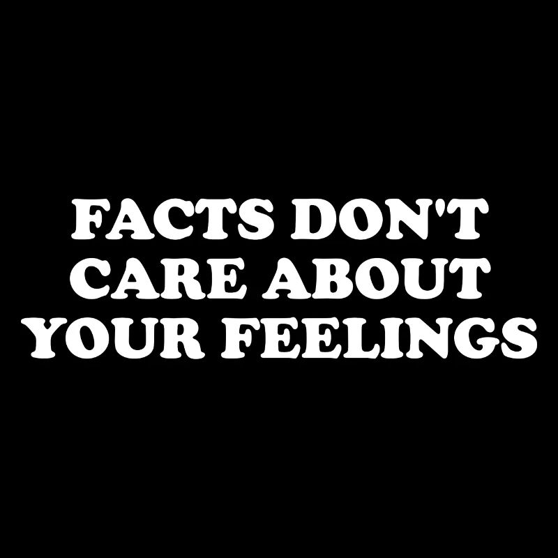 Les faits ne se soucient pas de vos sentiments