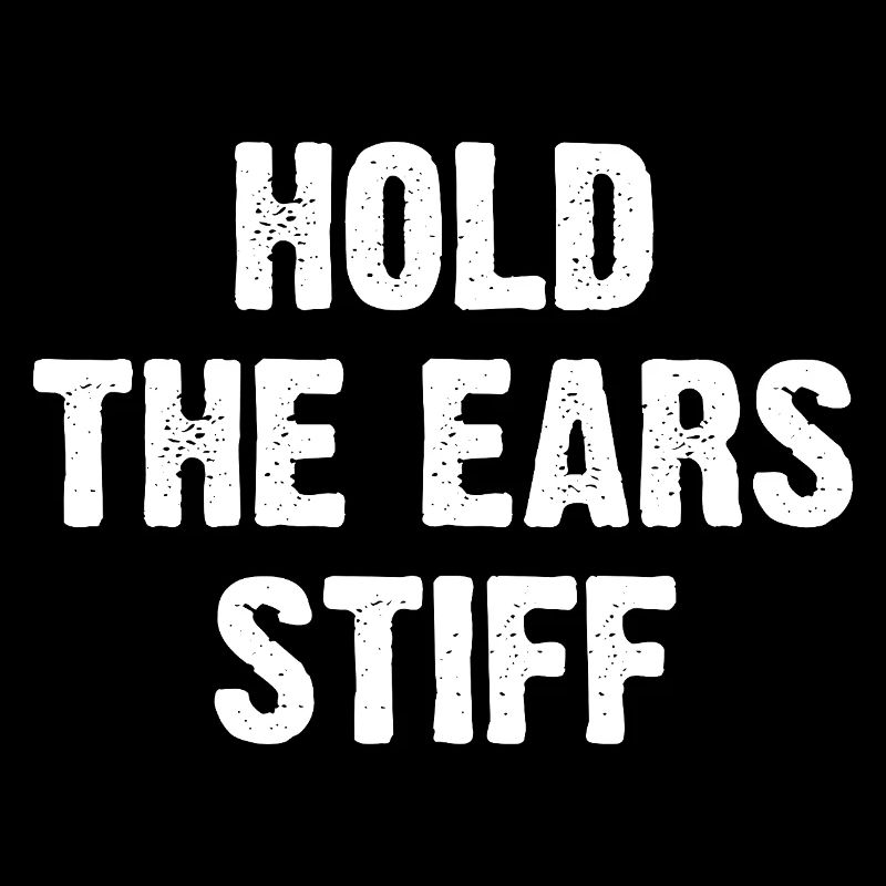 Hold The Ears Stiff
