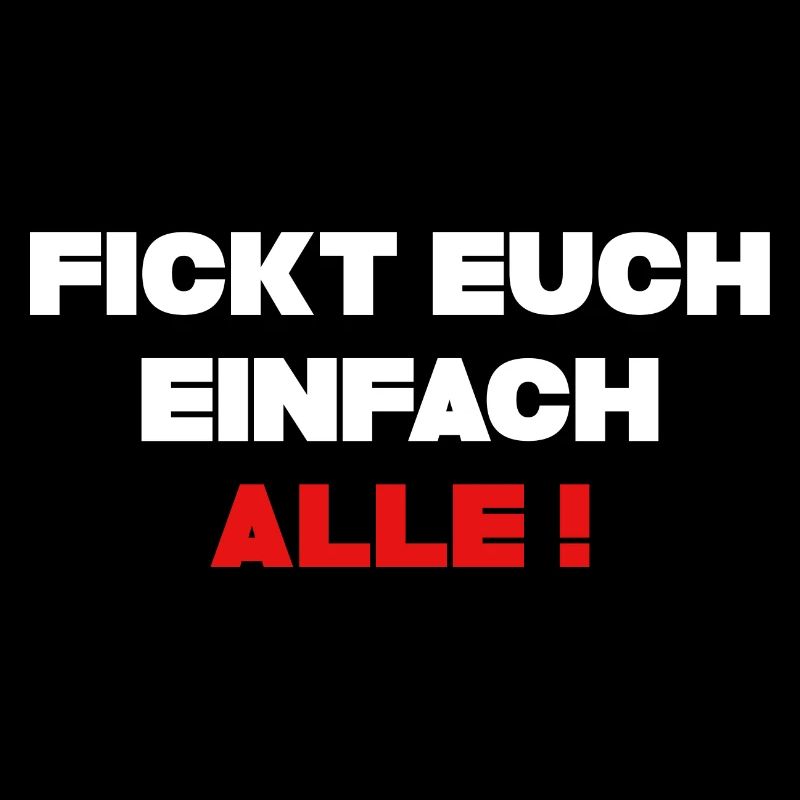 Fickt Euch einfach alle ! Cooles Statement Motiv