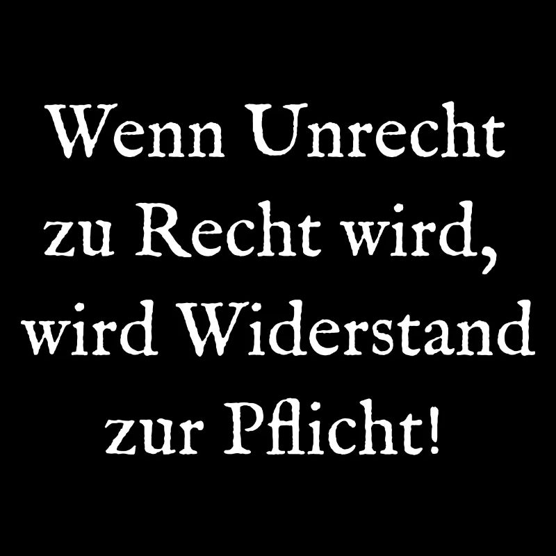 Wenn Unrecht zu Recht wird wird Widerstand Pflicht