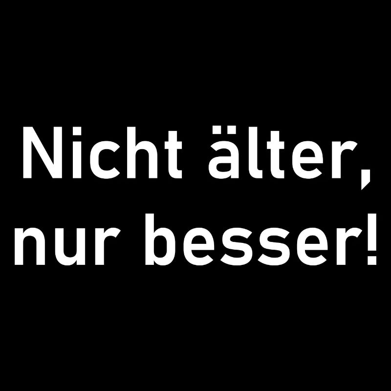 nicht älter nur besser