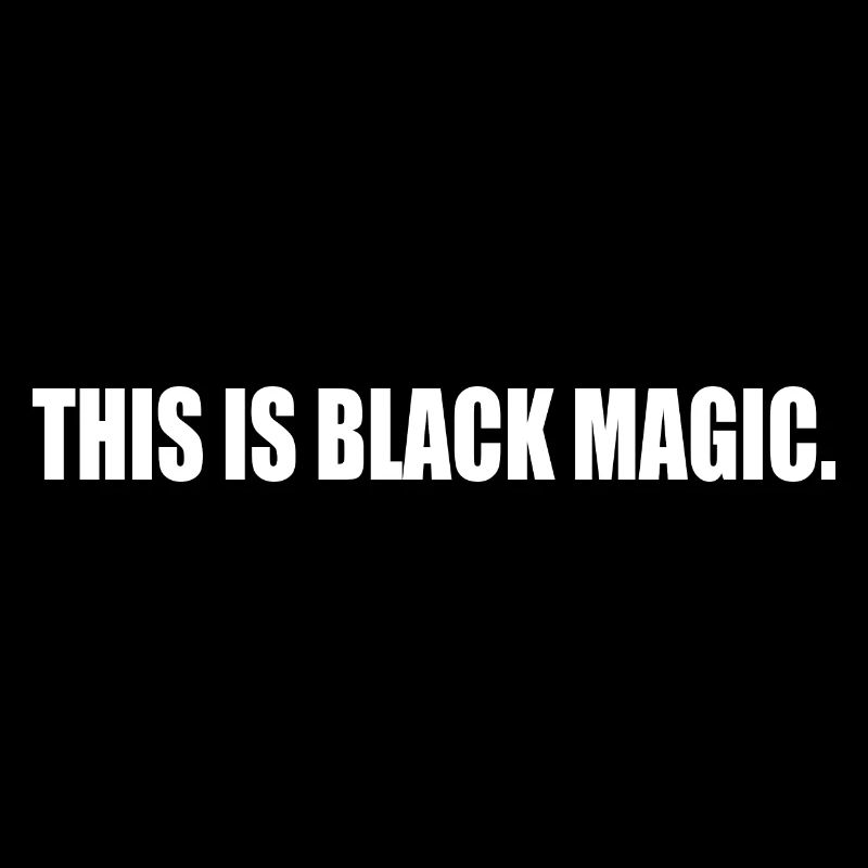this is black magic
