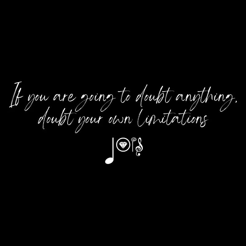 Doubt your own limitations!
