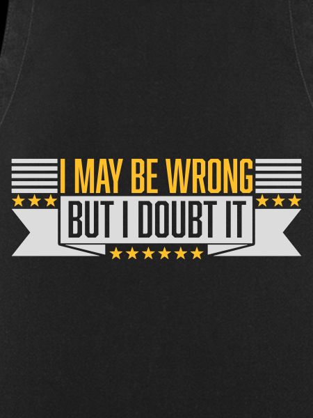 I may be wrong