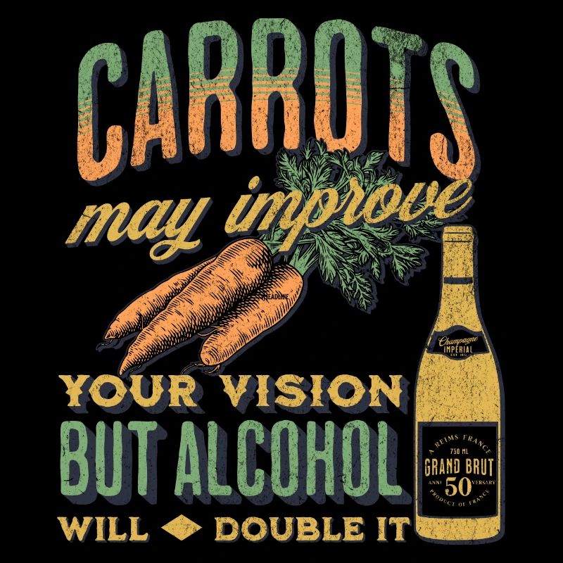 Carrots may improve Vision Alcohol will double it