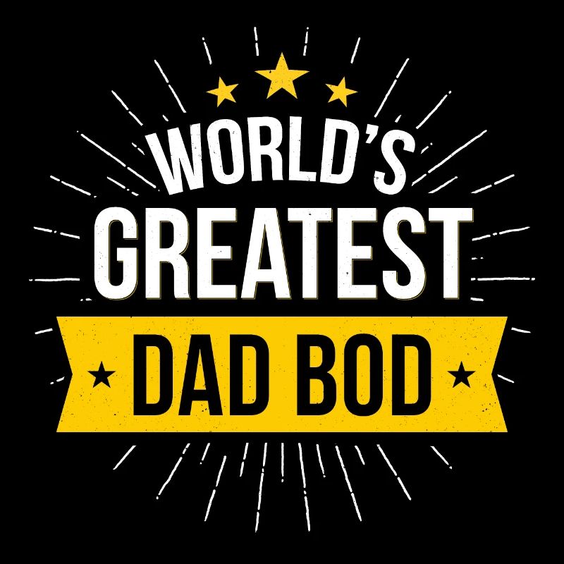 Worlds greatest Dad Bod