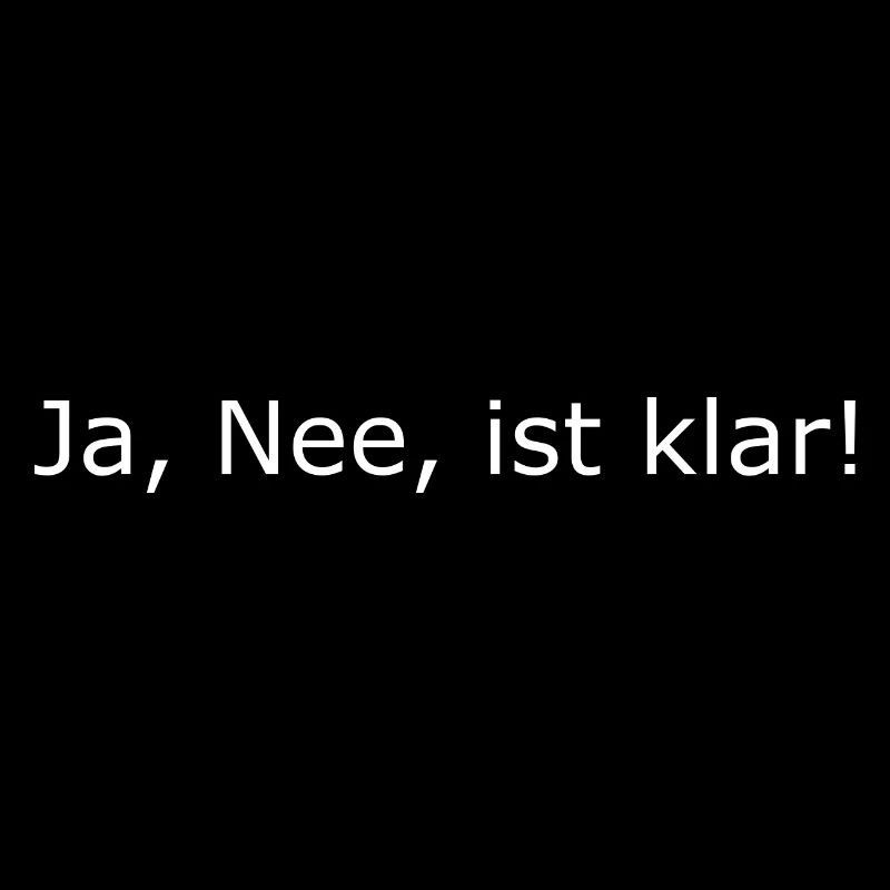 Ja Nee ist klar!