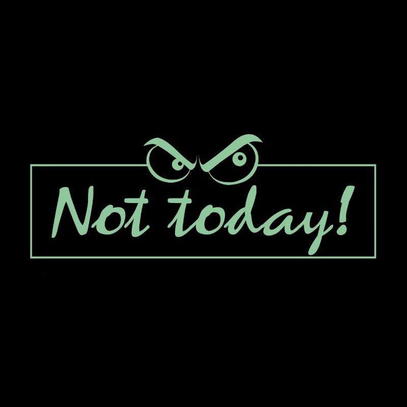 Not Today!
