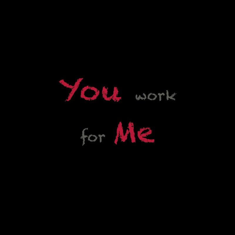 You work for Me