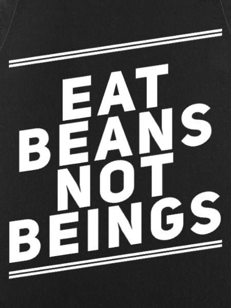 Eat Beans Not Beings