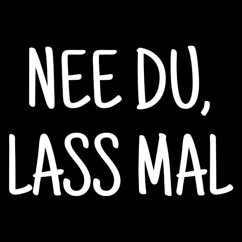Nee Du, Lass Mal Witziger Spruch