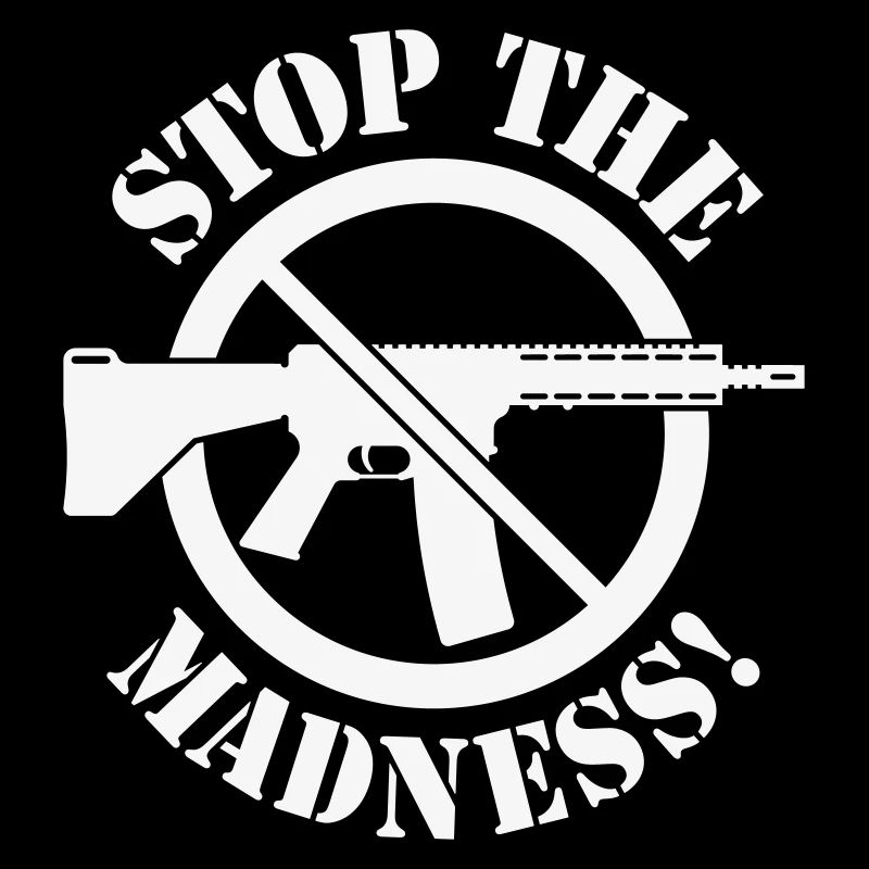 Stop The Madness! (Gun Reform / No Weapons / 1C)