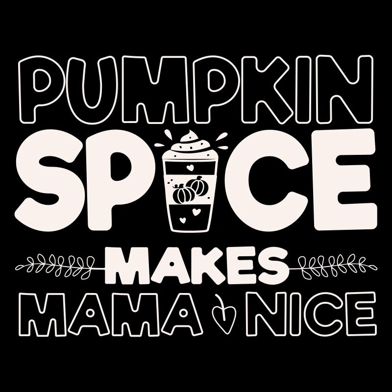 Pumpkin Spice Makes Mama Nice Coffee