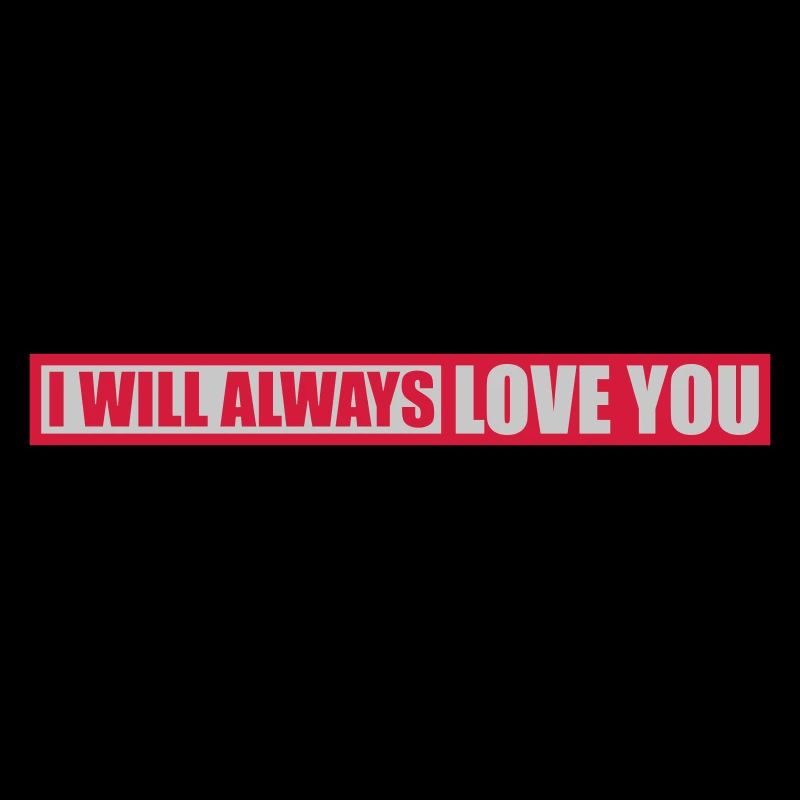 I will always love