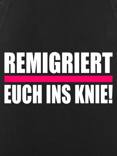 remigriert euch ins knie