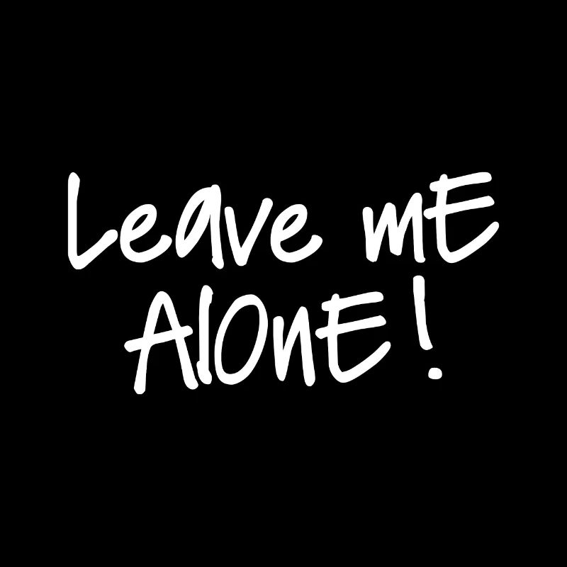 LEAVE ME ALONE