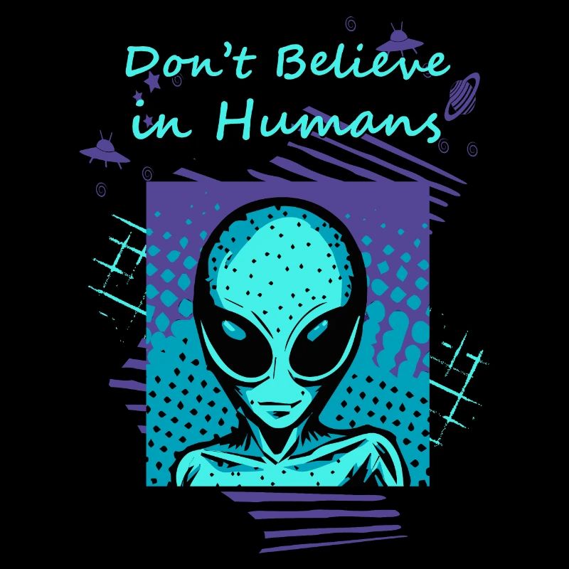 Ne croyez pas aux humains. Le slogan extraterrestre pour vous.