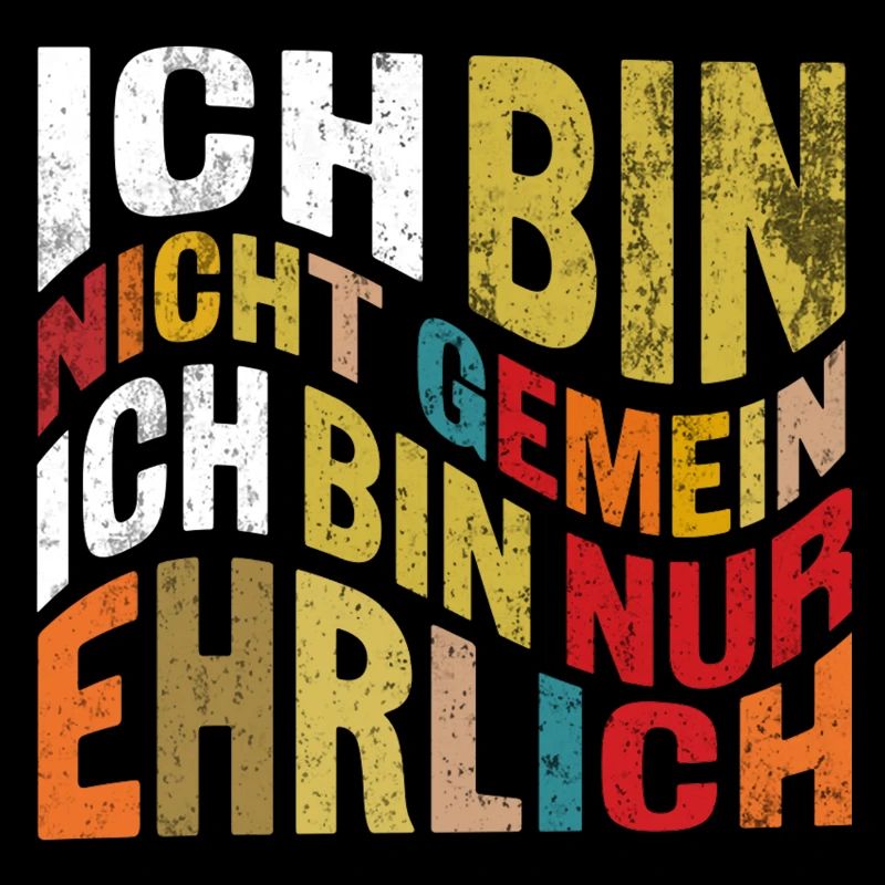 ICH BIN NICHT GEMEIN ICH BIN NUR EHRLICH Sarkasmus