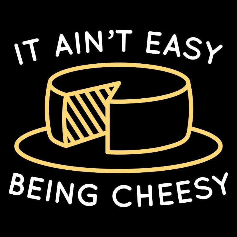 It Ain’t Easy Being Cheesy