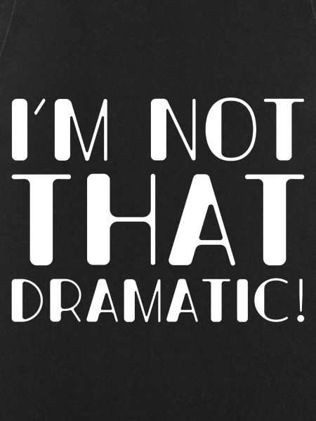 I’m Not That Dramatic
