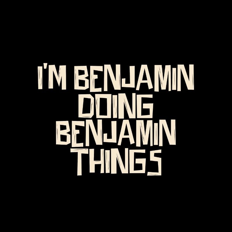 I'm Benjamin doing Benjamin things