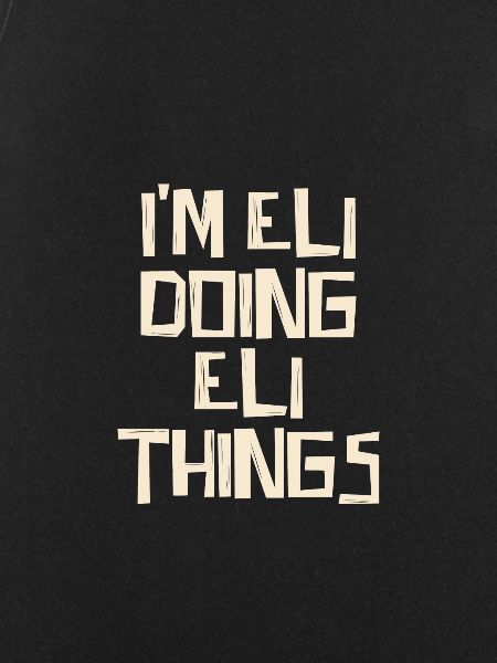 I'm Eli doing Eli things