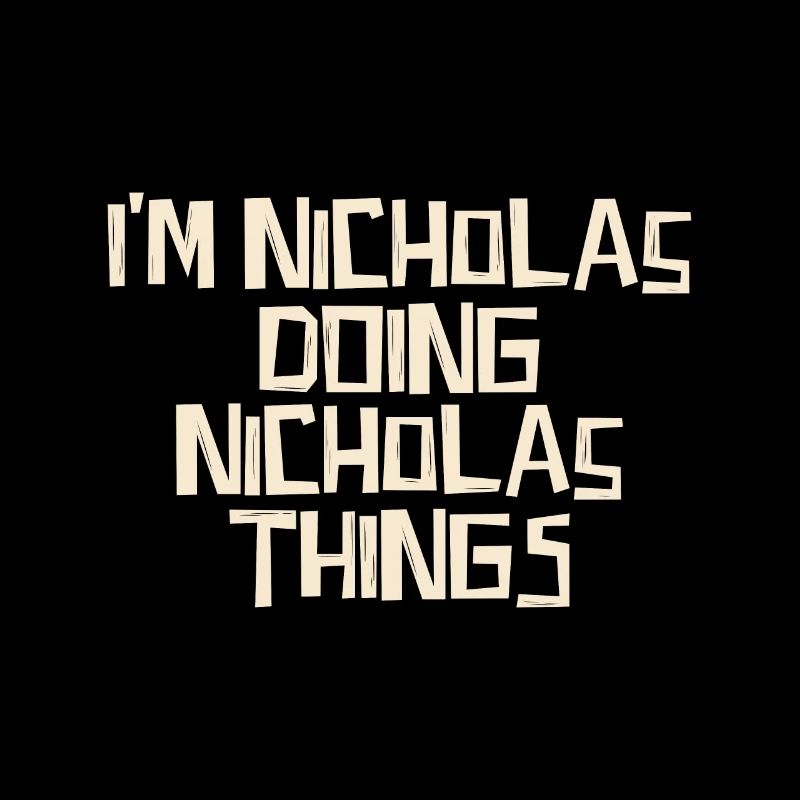 I'm Nicholas doing Nicholas things