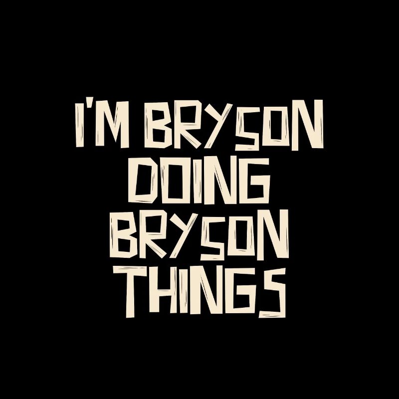 I'm Bryson doing Bryson things