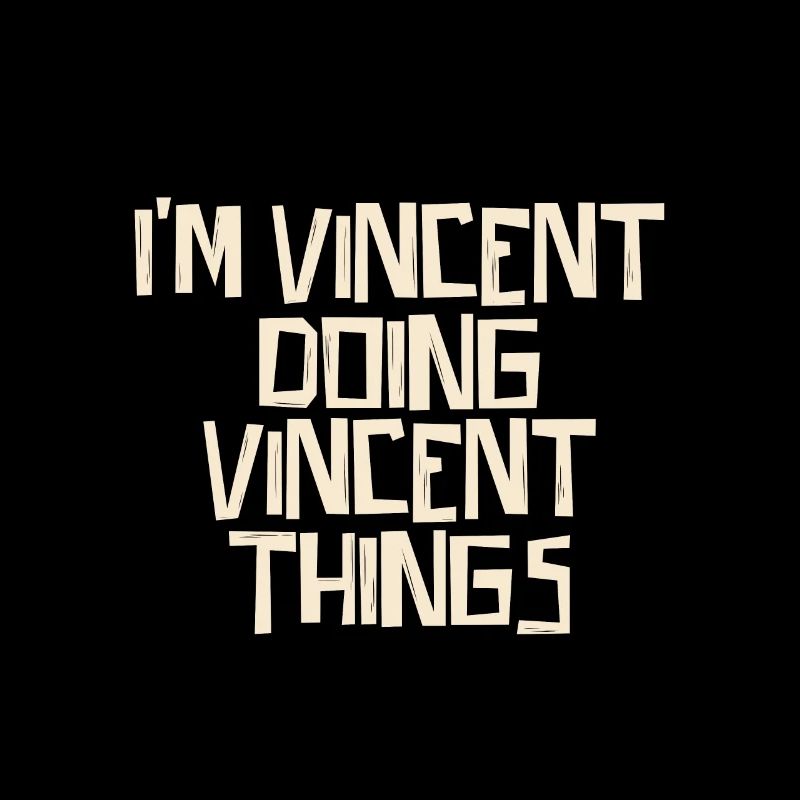 I'm Vincent doing Vincent things