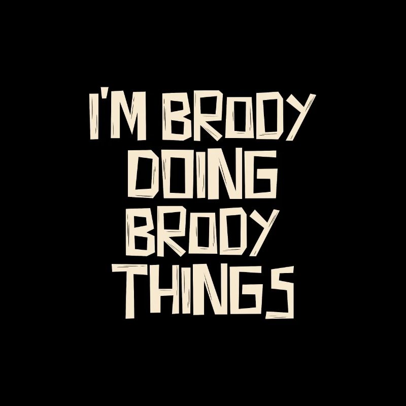 I'm Brody doing Brody things