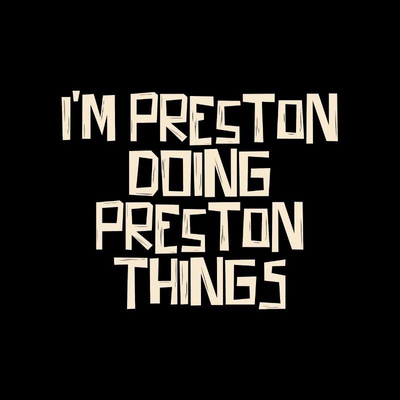 I'm Preston doing Preston things