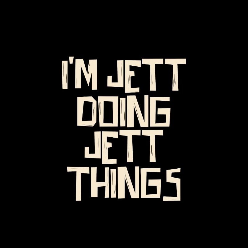 I'm Jett doing Jett things