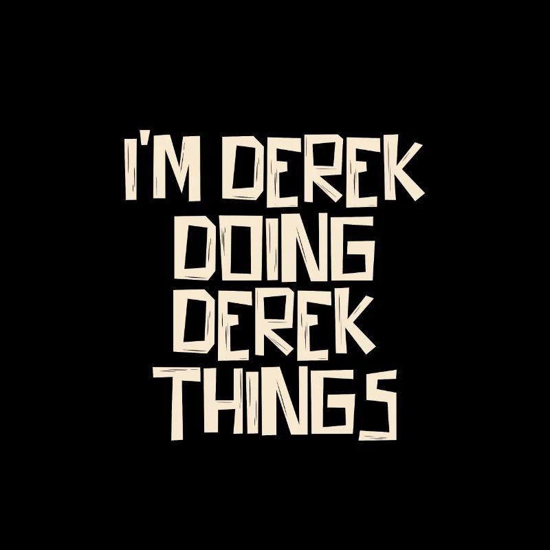 I'm Derek doing Derek things