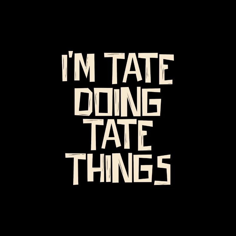 I'm Tate doing Tate things