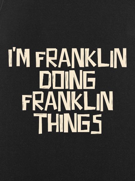 I'm Franklin doing Franklin things