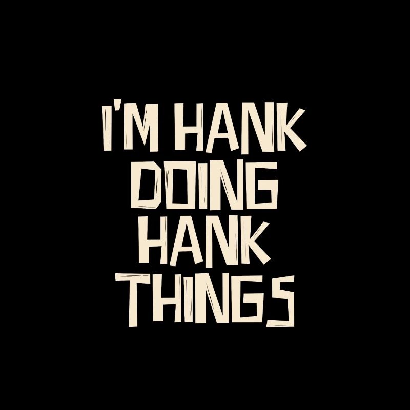 I'm Hank doing Hank things