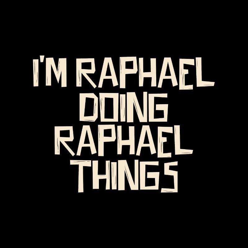 I'm Raphael doing Raphael things