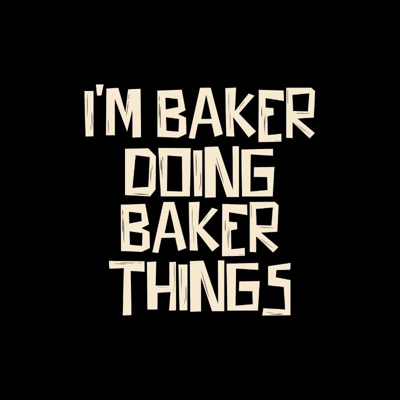 I'm Baker doing Baker things
