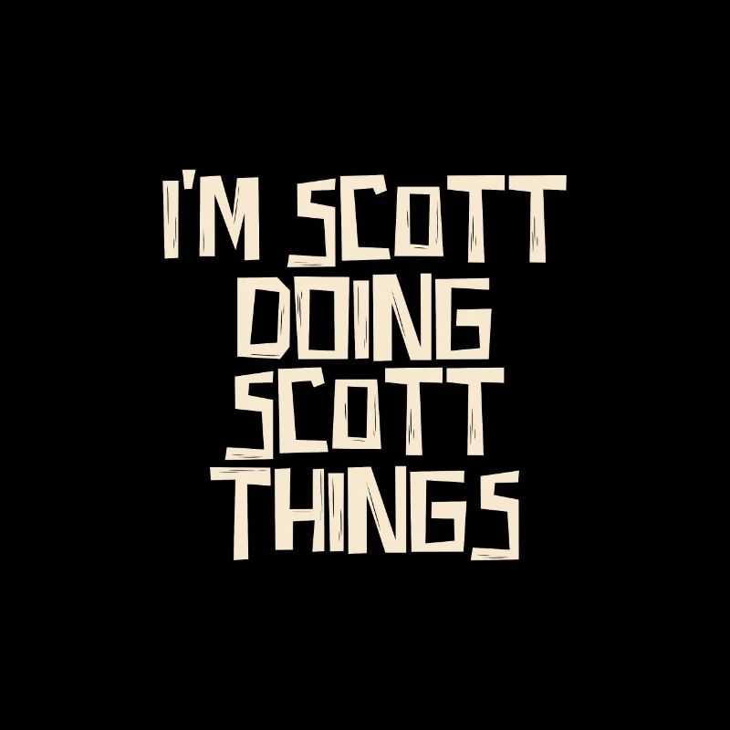 I'm Scott doing Scott things