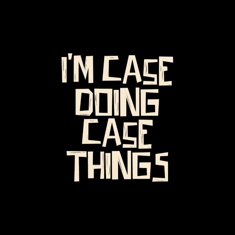 I'm Case doing Case things