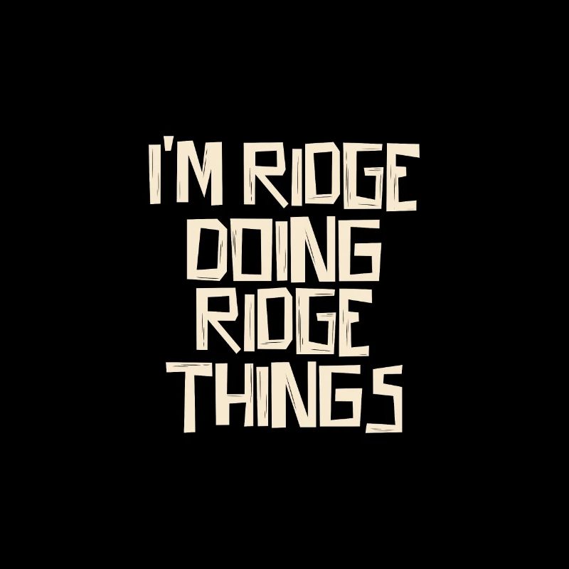 I'm Ridge doing Ridge things