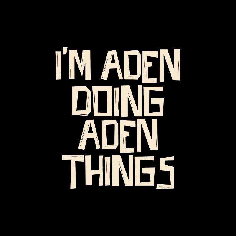 I'm Aden doing Aden things