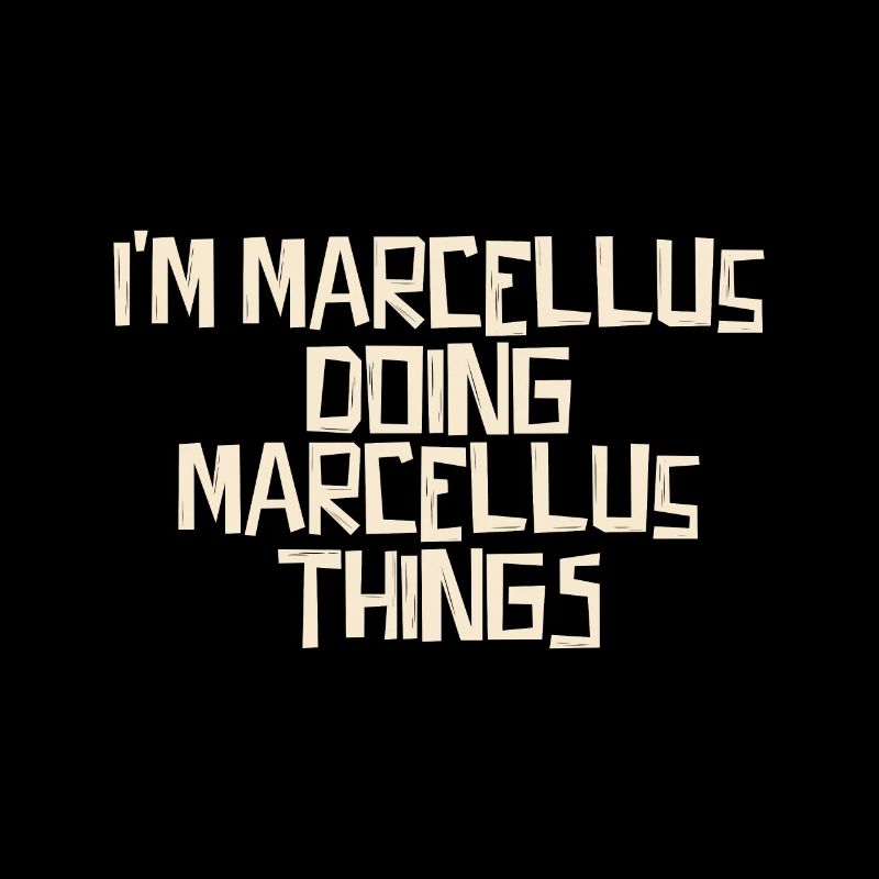 I'm Marcellus doing Marcellus things
