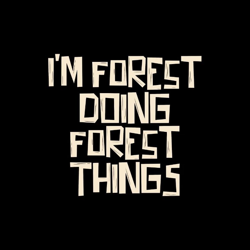 I'm Forest doing Forest things