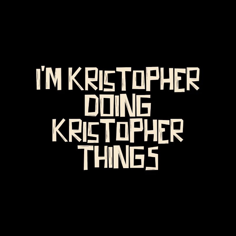 I'm Kristopher doing Kristopher things