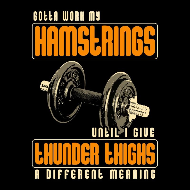 Gotta Work My Hamstrings Until I Give