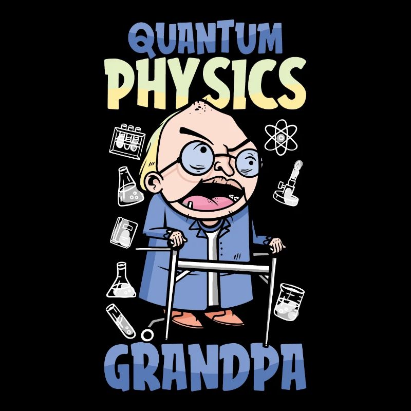 Physics Phyker Grandpa Quantum Physics