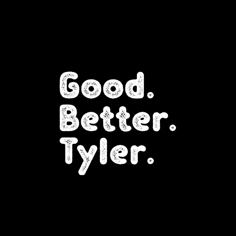 Good better Tyler