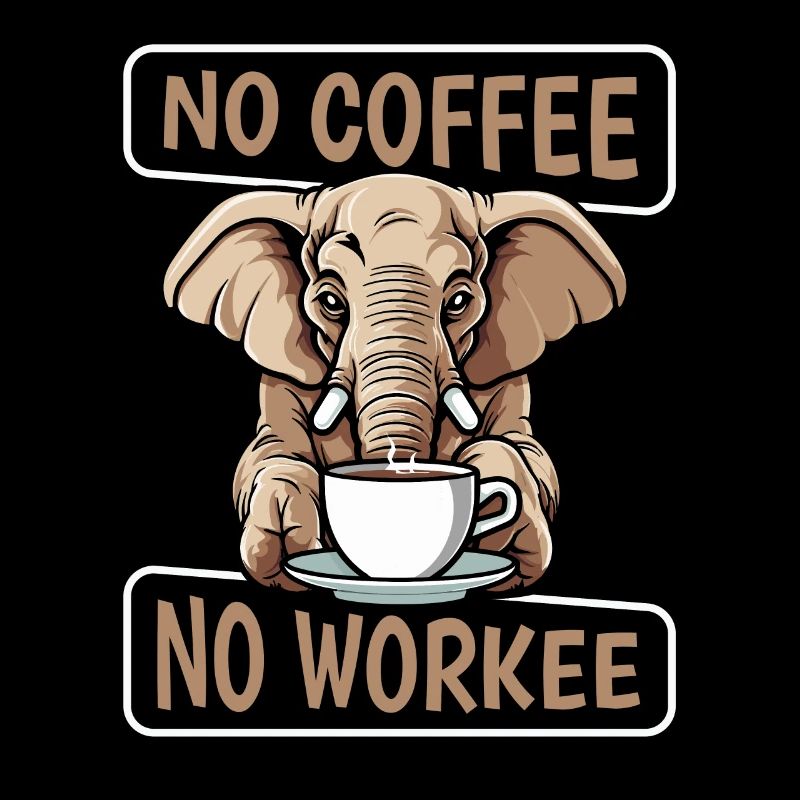 Kaffee Cafe Elefant No Coffee No Workee