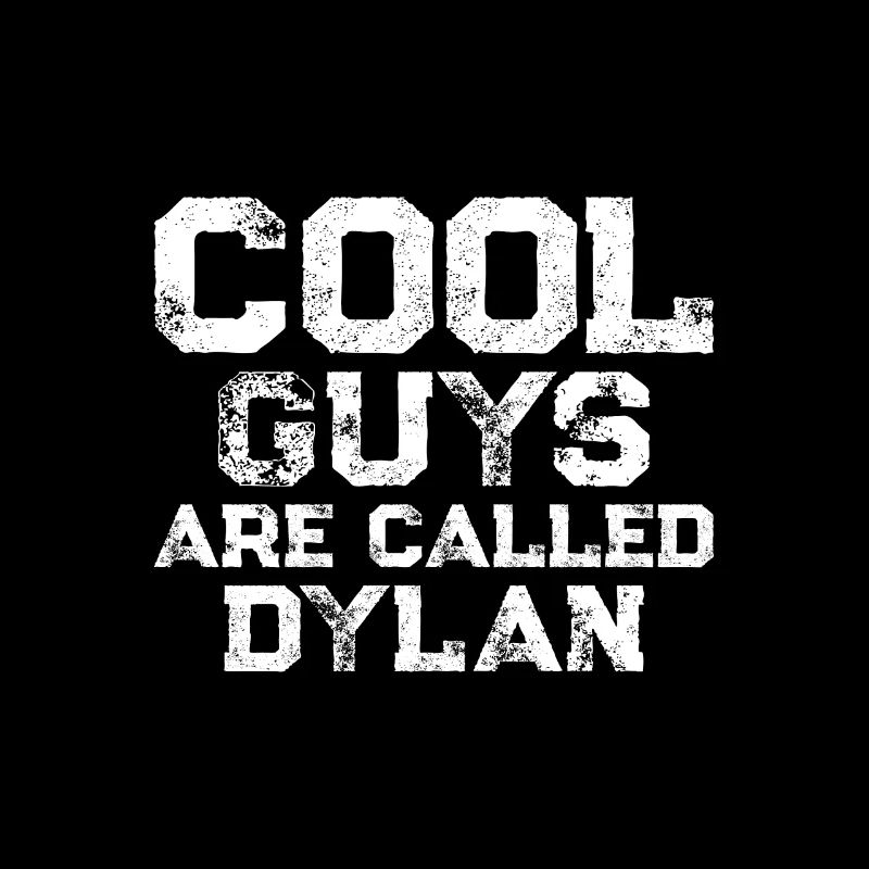 Cool guys are called Dylan